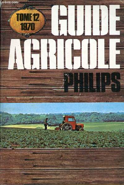 Guide agricole Philips tome 12 1970.
