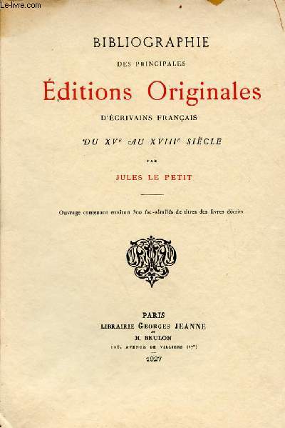 Bibliographie des principales ditions originales d'crivains franais du XVe au XVIIIe sicle.