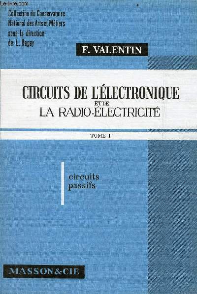 Circuits de l'lectronique et de la radio-lectricit - Tome 1 : circuits passifs - Collection du Conservatoire National des Arts et Mtiers.