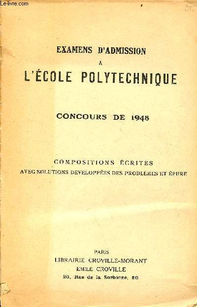 Examens d'admission  l'cole polytechnique concours de 1948 compositions crites avec solutions dveloppes des problmes et pure.