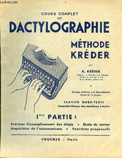 Cours complet de dactylographie mthode Krder - 1re partie : exercices d'assouplissement des doigts, tude du clavier, acquisition de l'automatisme,exercices progessifs.
