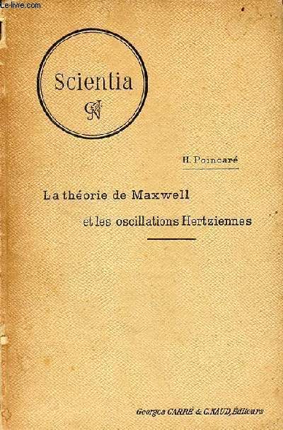 La thorie de Maxwell et les oscillations Hertziennes - Collection Scientia srie physico-mathmatique.