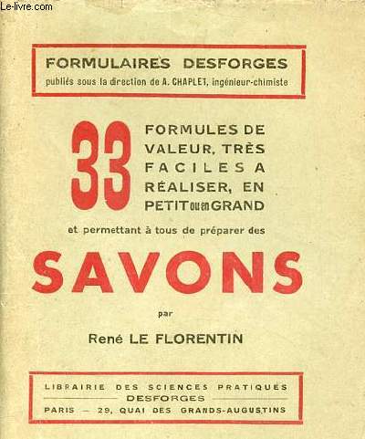 33 formules de valeur, trs faciles  raliser, en petit ou en grand et permettant  tous de prparer des savons - Collection formualires Desforges.