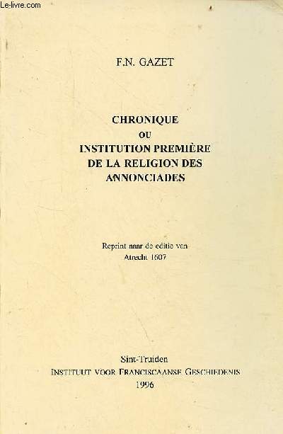 Chronique ou institution premire de la religion des annonciades - reprint naar de editie van atrecht 1607.