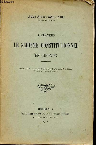 A travers le schisme constitutionnel en Gironde - extrait de la revue historique de Bordeaux et du dpartement de la Gironde Ve anne n1 et suivants 1912 - envoi de l'auteur.