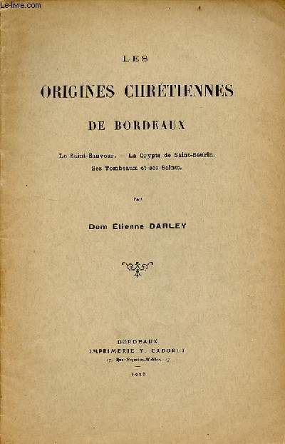 Les origines chrtiennes de Bordeaux - Le Saint-Sauveur - la crypte de Saint-Seurin - ses tombeaux et ses saints.