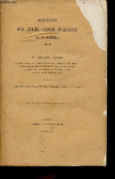 Documents sur Jules-Csar Scaliger et sa famille - extrait du recueil des travaux de la socit d'agriculture sciences & arts d'Agen.