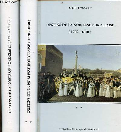 Destins de la noblesse bordelaise (1770-1830) - En 2 tomes (2 volumes) - Tomes 1 + 2 - avec envoi de l'auteur.