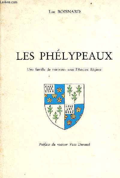 Les Phlypeaux une famille de ministres sous l'ancien rgime - essai de gnalogie critique.