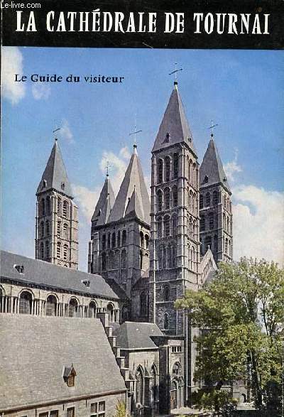 La cathdrale de Tournai - le guide du visiteur - 3e dition.