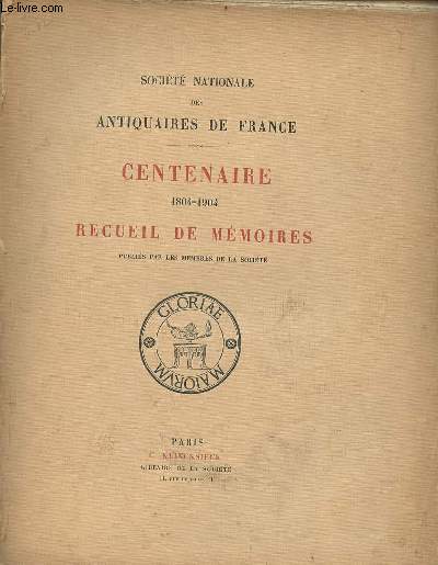Socit nationale des antiquaires de France - Centenaire 1804-1904 recueil de mmoires publis par les membres de la socit.