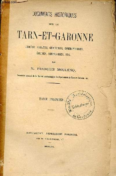 Documents historiques sur le Tarn-et-Garonne diocse, abbayes, chapitres, commanderies, glises, seigneuries etc - Tome premier.