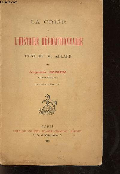 La crise de l'histoire rvolutionnaire Taine et M.Aulard - 2e dition.