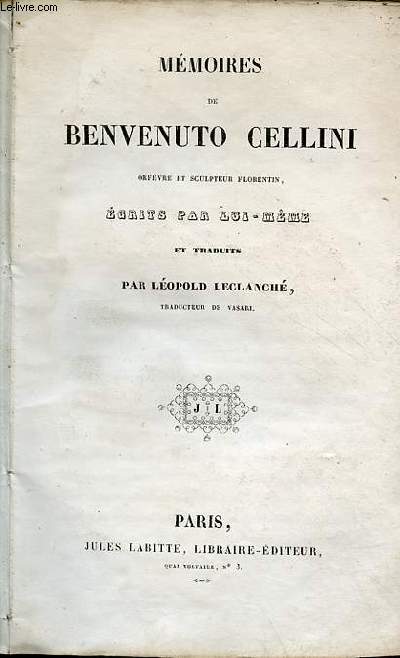 Mmoires de Benvenuto Cellini orfvre et sculpteur florentin crits par lui mme.