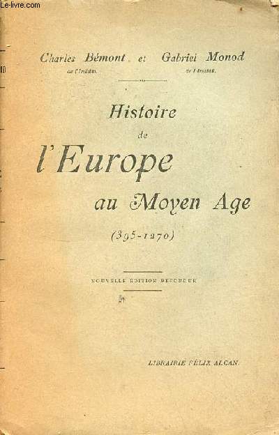 Histoire de l'Europe au Moyen-ge 395-1270 - Nouvelle dition refondue.