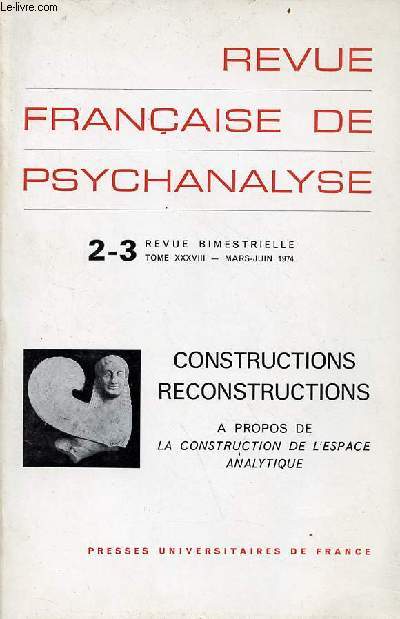 Revue franaise de psychanalyse n2-3 tome XXXVIII mars-juin 1974 - Constructions reconstructions  propos de la construction de l'espace analytique - Constructions reconstructions  propos de la construction de l'espace analytique etc.
