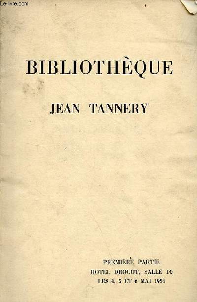Catalogue de ventes aux enchres - Bibliothque Jean Tannery premire partie livres des XVe XVe et XVIIe sicles classiques franais - htel drouot salle 10 4,5 et 6 mai 1954.
