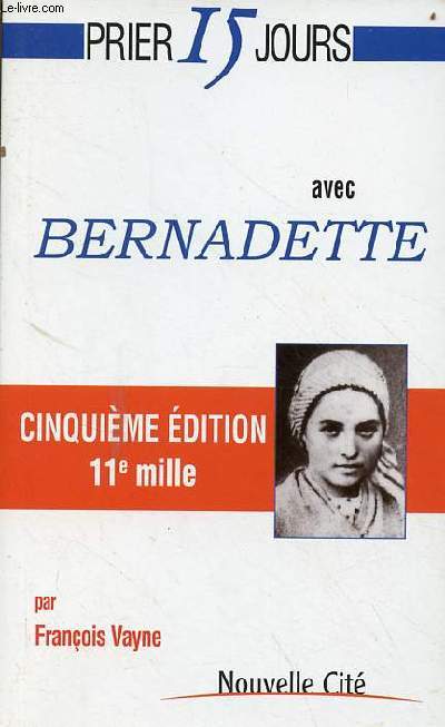 Prier 15 jours avec Bernadette - 5e dition.