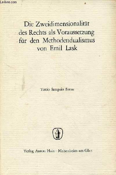 Die Zwidimensionalitt des Rechts als Voraussetzung fr den Methodendualismus von Emil Lask.