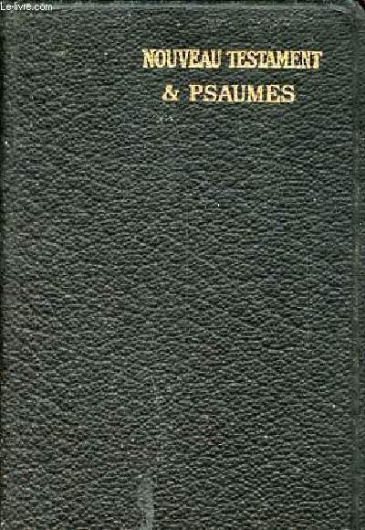 Le Nouveau Testament / Les psaumes - traduction d'aprs le texte grec - nouvelle ditionr evue.
