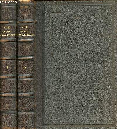 Vie de Saint Franois Xavier S.J. Aptre des Indes et du Japon - En 2 tomes (2 volumes) - tomes 1 + 2 - nouvelle dition.