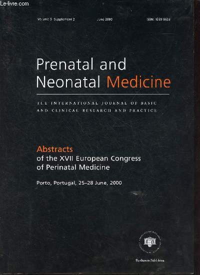 Prenatal and Neonatal Medicine the international journal of basic and clinical research and practice volume 5 supplement 2 june 2000 - Abstracts of the XVII European Congress of Perinatal Medicine Porto Portugal 25-28 june 2000.