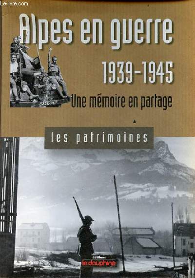 Alpes en guerre 1939-1945 une mmoire en partage - Collection les patrimoines.