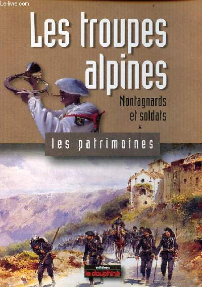 Les troupes alpines montagnards et soldats - Collection les patrimoines.