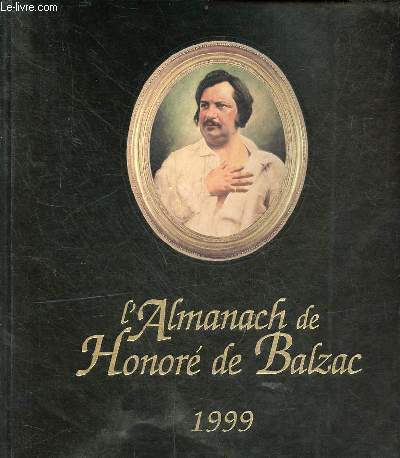 L'Almanach de Honor de Balzac 1999 - Bicentenaire de sa naissance 1799-1999.