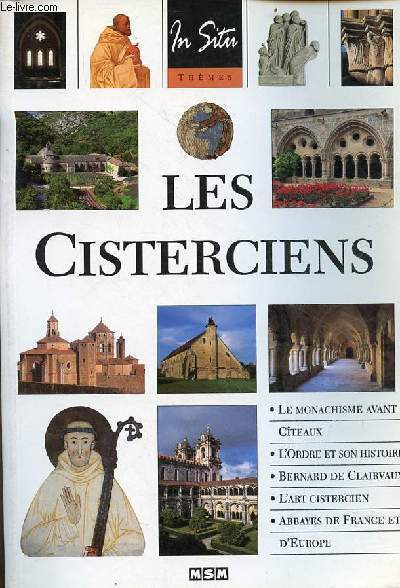 Les Cisterciens - le monachisme avant cteaux, l'ordre et son histoire, Bernard de Clairvaux, l'art cistercien, abbayes de France et d'Europe - Collection In Situ thmes.