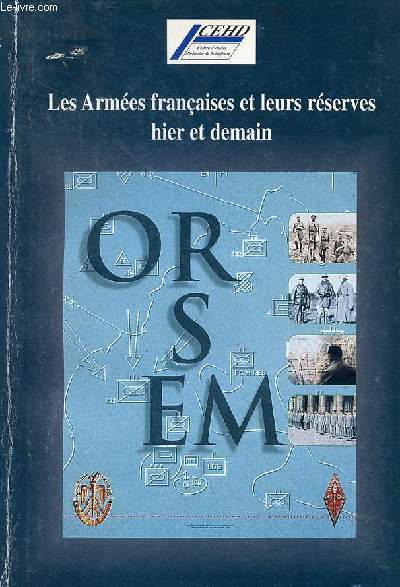 Les armes franaises et leurs rserves, hier et demain les Orsem un sicle au service de la France perspectives,  l'aube du 3e millnaire - centre d'tudes d'histoire de la dfense.