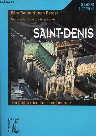 Saint-Denis un prtre raconte sa cathdrale - Collection regarder autrement.