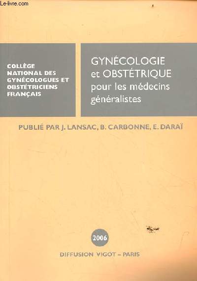 Collge National des gyncologues et obsttriciens franais - Gyncologie-Obsttrique pour les mdecins gnralistes - 30e journes nationales Paris 2006.
