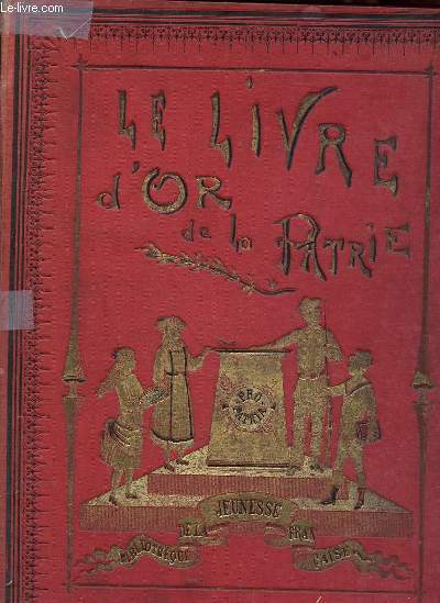 Le livre d'or de la patrie - Collection Bibliothque de la jeunesse franaise.