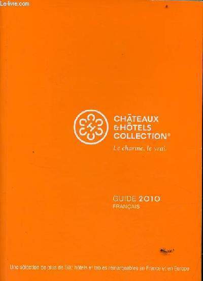 Chteaux & Htels Collection le charme, le vrai - Guide 2010 franais.