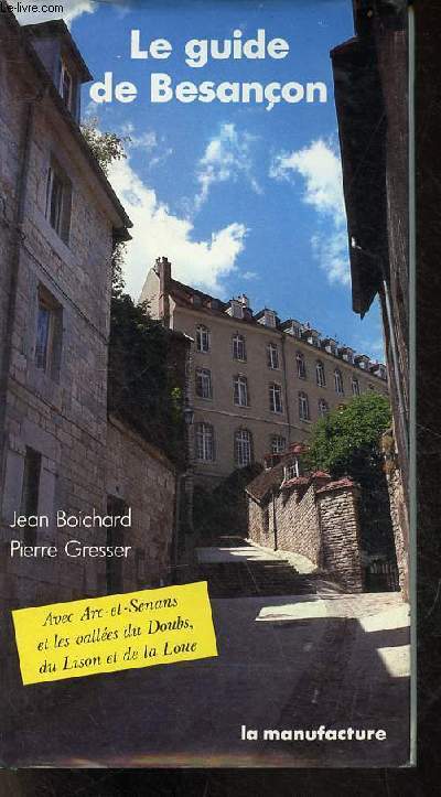 Le guide de Besanon - Arc-et-Senans et les valles du Doubs, du Lison et de la Loue - Collection les guides de la manufacture.