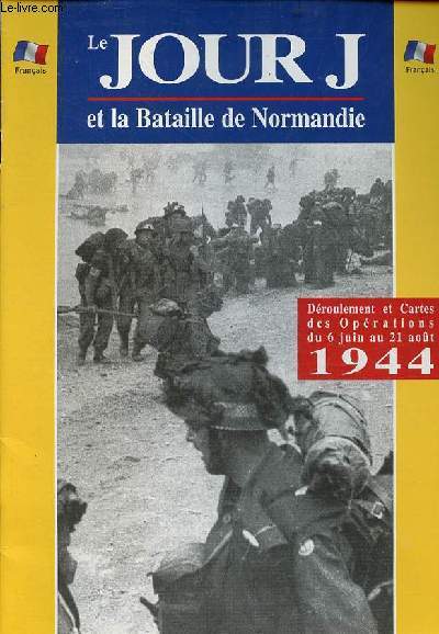 Le Jour J et la Bataille de Normandie - Droulement et cartes des oprations du 6 juin au 21 aot 1944.