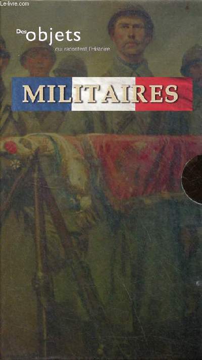Des objets qui racontent l'histoire - Militaires - 2 volumes.