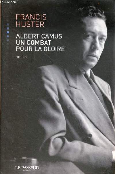 Albert Camus un combat pour la gloire - roman.