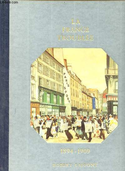Histoire de la France et des franais au jour le jour - La France oublie 1894-1909.