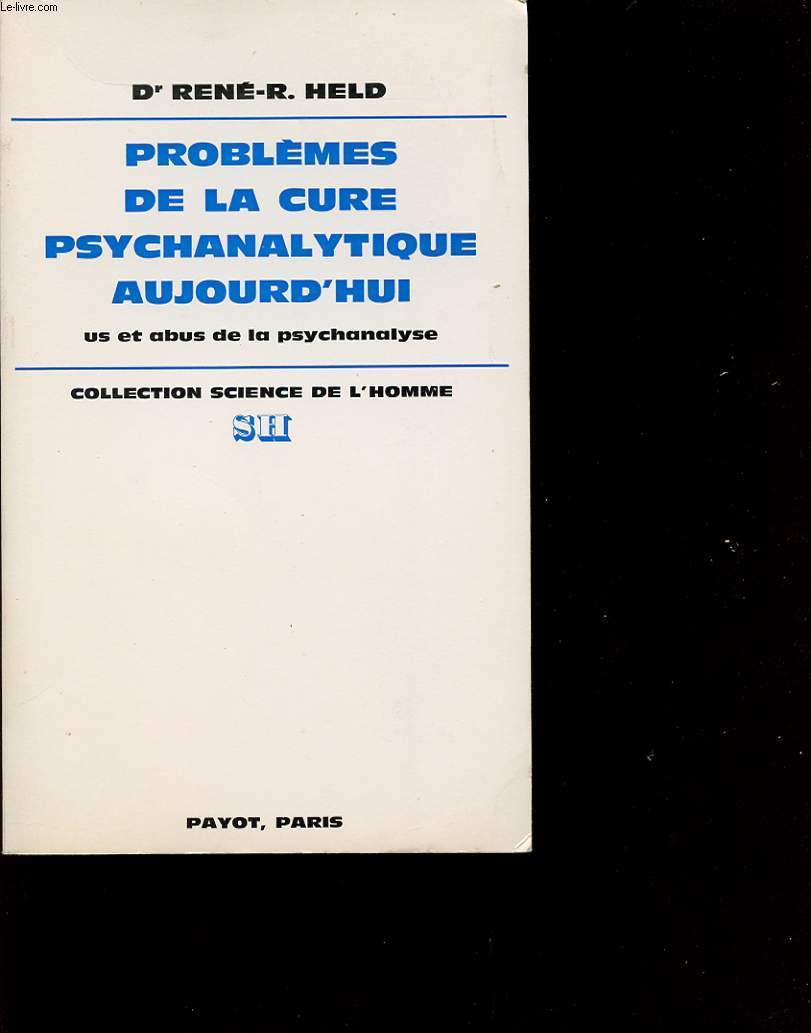PROBLEME DE LA CURE PSYCHANALYTIQUE AUJOURD HUI, us et abus de la psychanalyse.