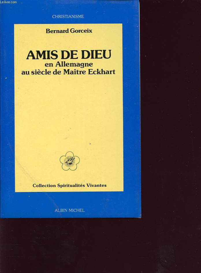 AMIS DE DIEU EN ALLEMAGNE AU SIECLE DE MAITRE ECKHART