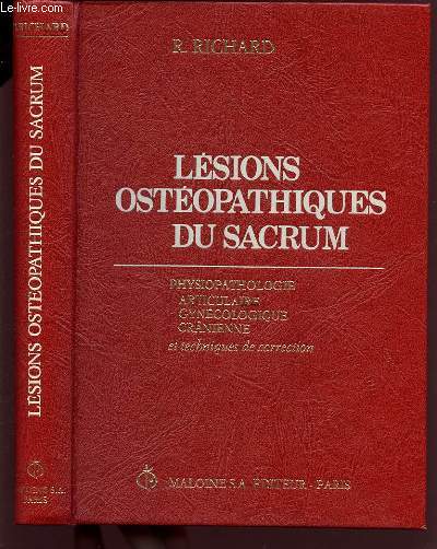 LESIONS OSTEOPATHIQUES DU SACRUM : PHYSIOPATHOLOGIE ARTICULAIRE, GYNECOLOGIQUE, CRANIENNE ET TECHNIQUES DE CORRECTION