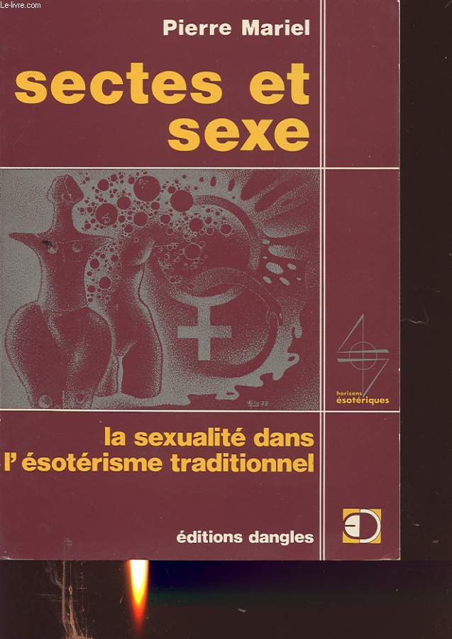 SECTES ET SEXE : LA SEXUALITE DANS L ESOTERISME TRADITIONNEL