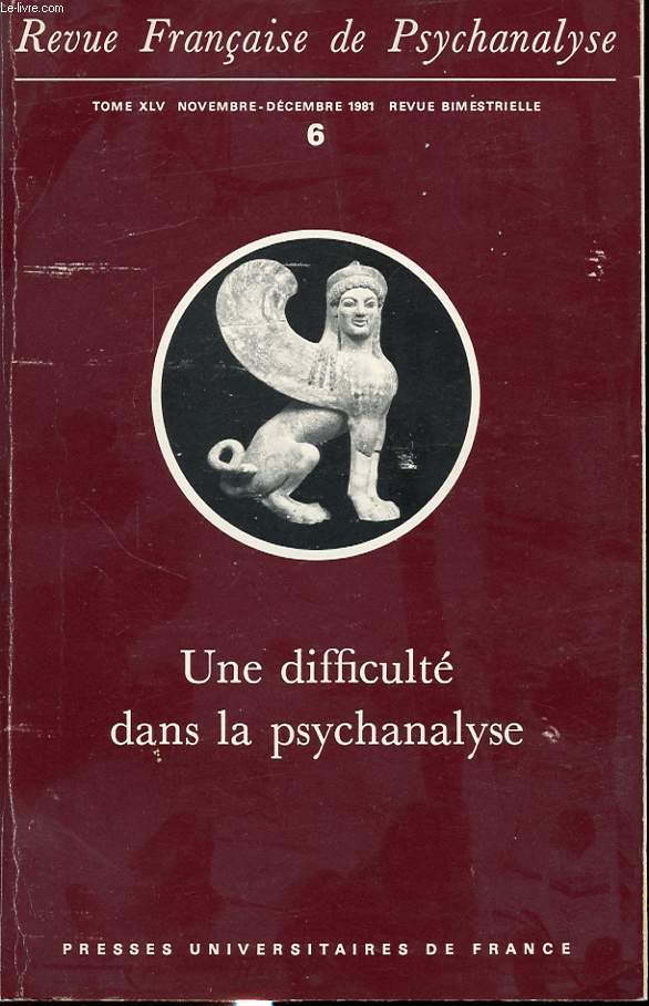 REVUE FRANCAISE DE PSYCHANALYSE TOME XLV n6 1981 : Une difficult dans la psychanalyse : S. Freud. Colette Chiland, Le scandale de la psychanalyse....