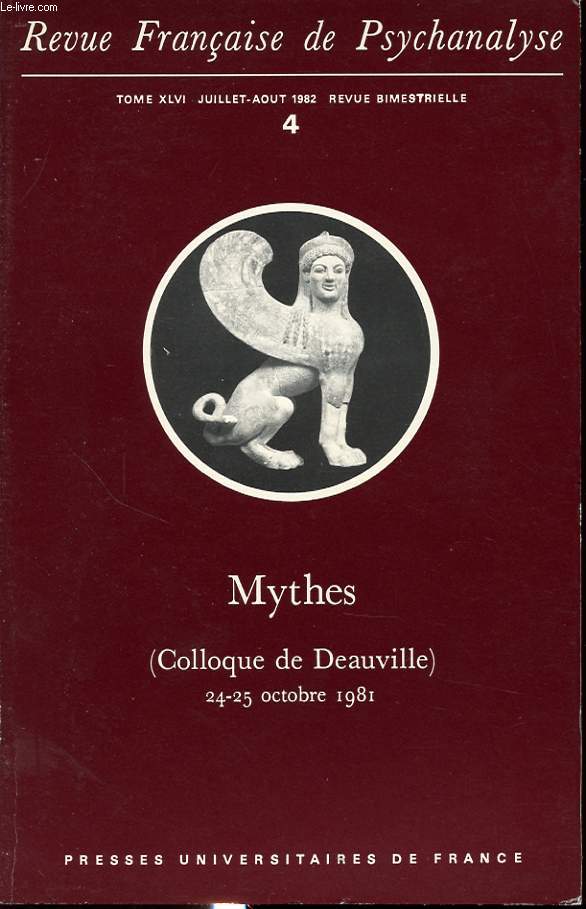 REVUE FRANCAISE DE PSYCHANALYSE TOME XVLI n4 1982 : Mythes (Colloque de Deauville) Nicole Loraux, hrakles : le surmale et le feminin...