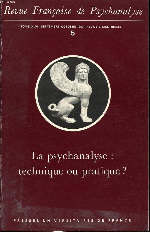 REVUE FRANCAISE DE PSYCHANALYSE TOME XLVI n5 1982 : La psychanalyse: technique ou pratique ? C. Girard, Les dbuts de la formation psychanalitique. Des pratique  une mthode....