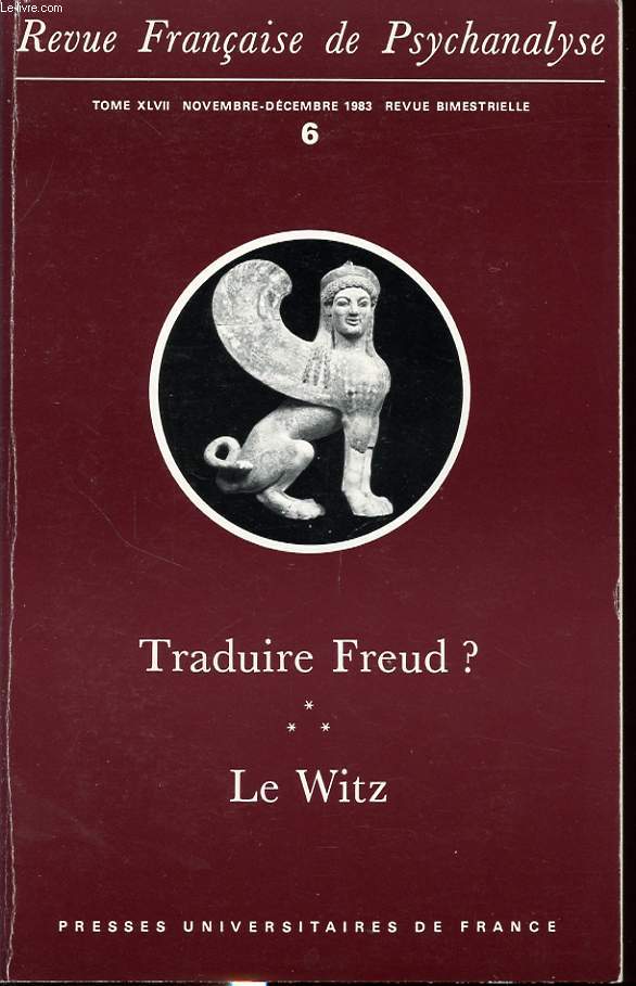 REVUE FRANCAISE DE PSYCHANALYSE TOME XVLII n6 1983 : Traduire Freud ? Le Witz.