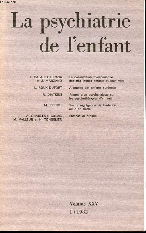 LA PSYCHANALYSE DE L ENFANT Volume XXV 1/1982 : F. palasio Espasa, la consultation thrapeutique des trs jeunes enfants et leur mre. L. Roux-Dufort, a propos des enfants surdous.....