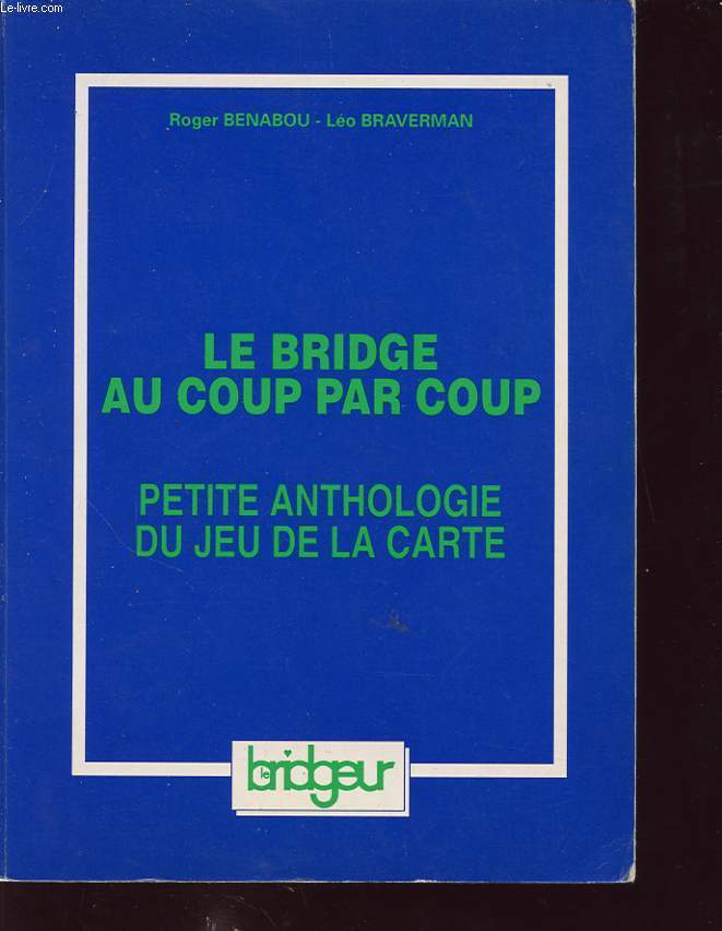 LE BRIDGE AU COUP PAR COUP : PETITE ANTHOLOGIE DU JEU DE LA CARTE.